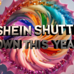 Is Shein Shutting Down